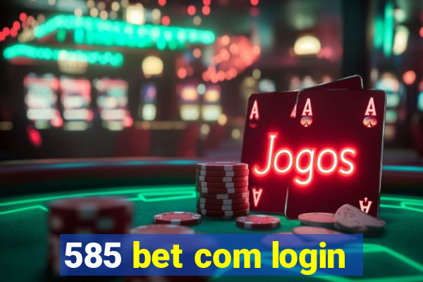 585 bet com login