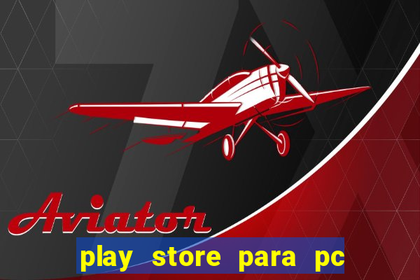 play store para pc windows 7