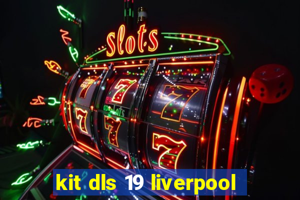 kit dls 19 liverpool