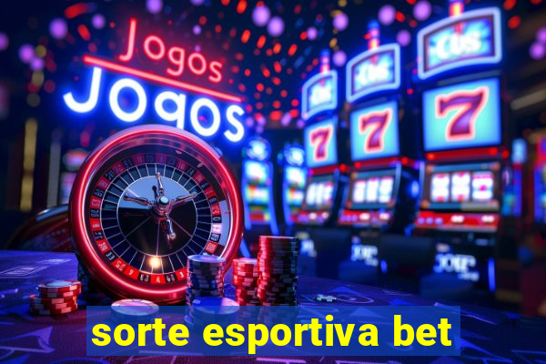 sorte esportiva bet