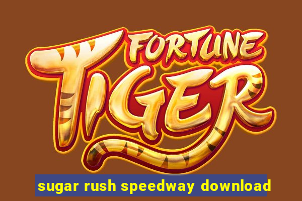 sugar rush speedway download