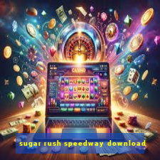 sugar rush speedway download