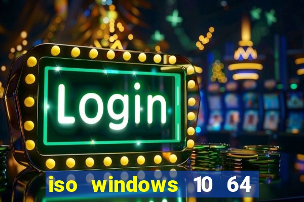 iso windows 10 64 bits download