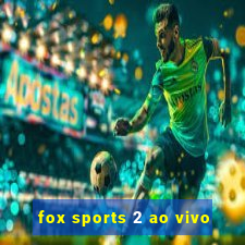 fox sports 2 ao vivo