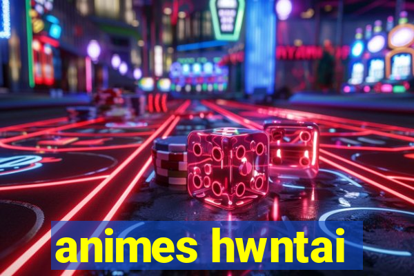 animes hwntai