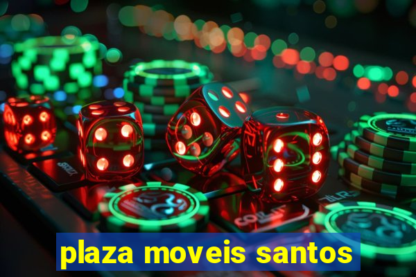 plaza moveis santos