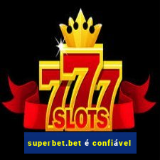 superbet.bet é confiável