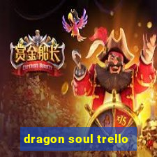 dragon soul trello