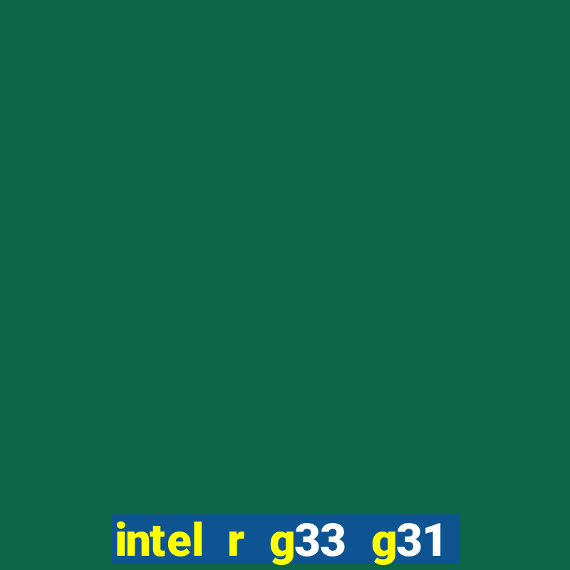 intel r g33 g31 express chipset family roda quais jogos