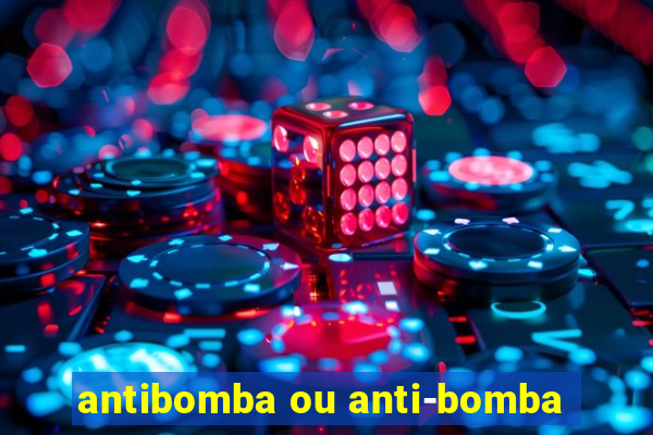 antibomba ou anti-bomba