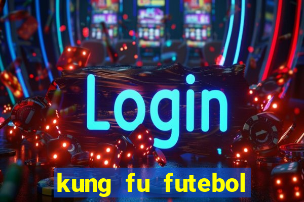 kung fu futebol clube filme completo dublado