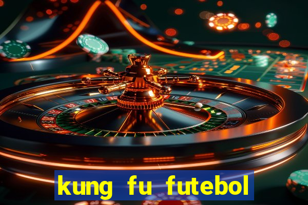 kung fu futebol clube filme completo dublado