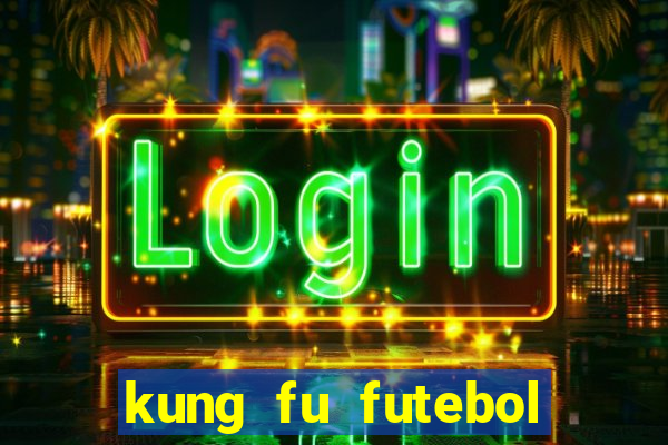 kung fu futebol clube filme completo dublado