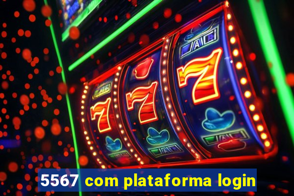 5567 com plataforma login