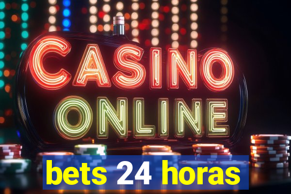 bets 24 horas