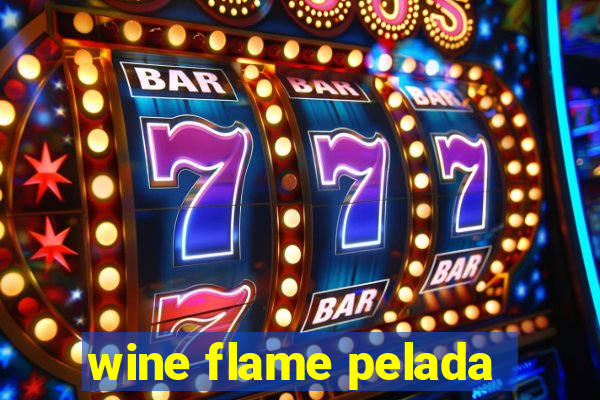 wine flame pelada