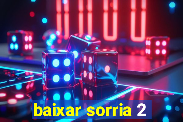 baixar sorria 2