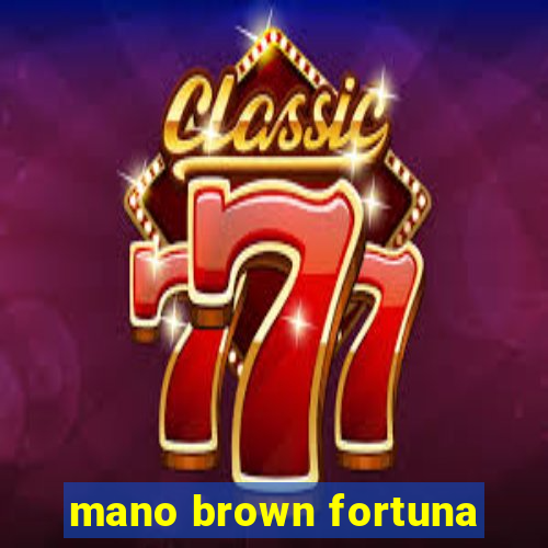 mano brown fortuna