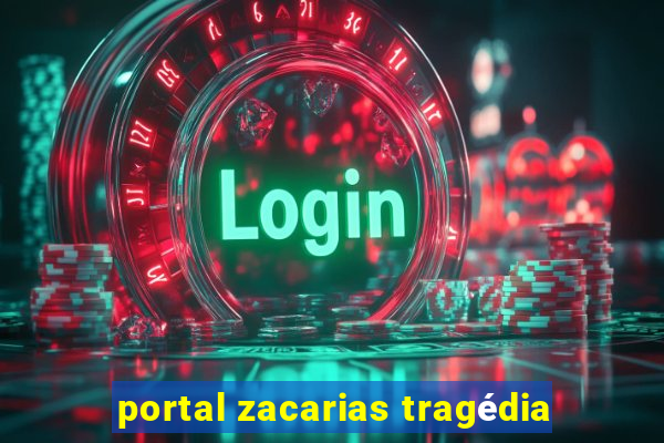 portal zacarias tragédia