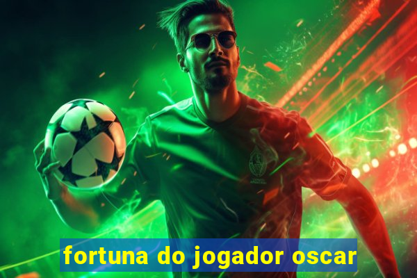 fortuna do jogador oscar