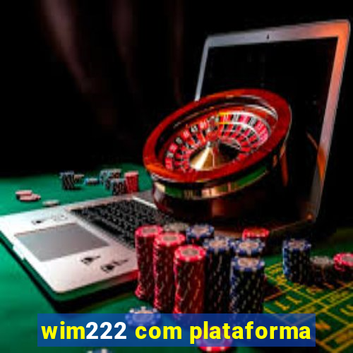 wim222 com plataforma