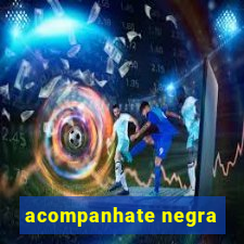 acompanhate negra