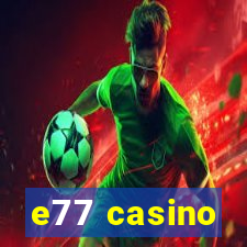 e77 casino