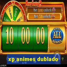 xp animes dublado