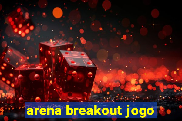 arena breakout jogo