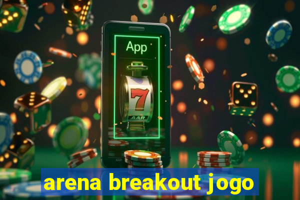 arena breakout jogo