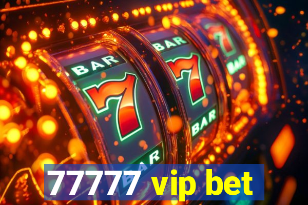 77777 vip bet