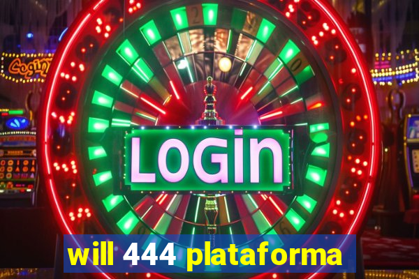 will 444 plataforma