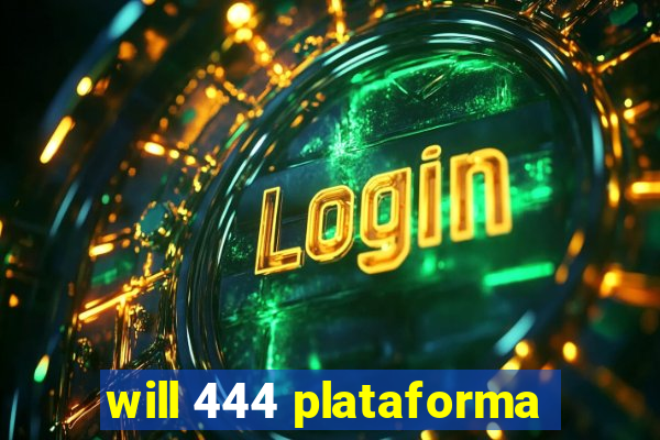 will 444 plataforma