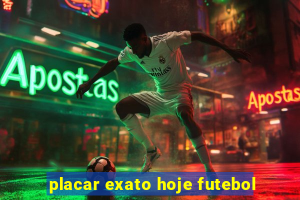 placar exato hoje futebol