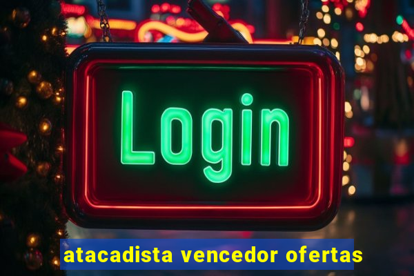 atacadista vencedor ofertas