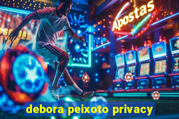 debora peixoto privacy