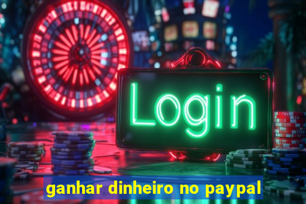 ganhar dinheiro no paypal