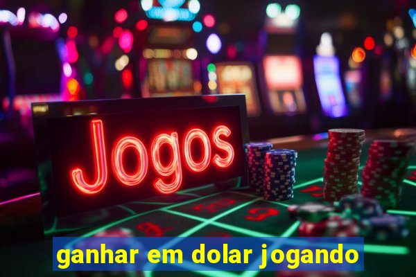 ganhar em dolar jogando