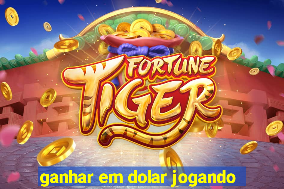 ganhar em dolar jogando