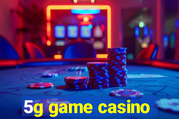 5g game casino