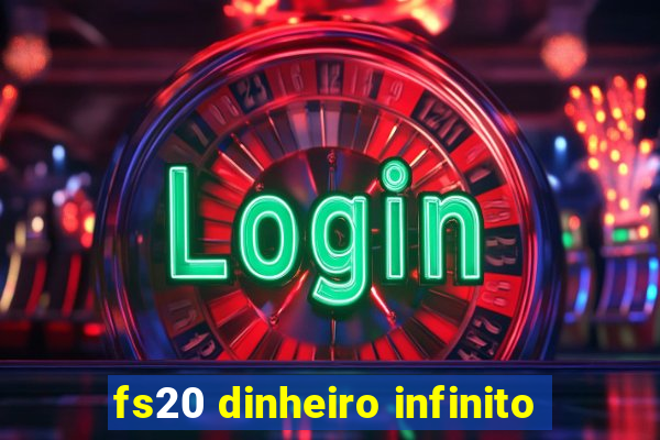 fs20 dinheiro infinito