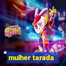 mulher tarada