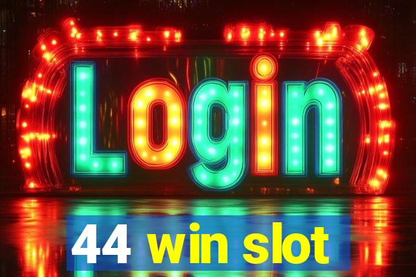 44 win slot