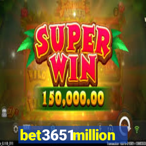 bet3651million