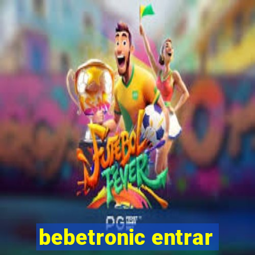 bebetronic entrar