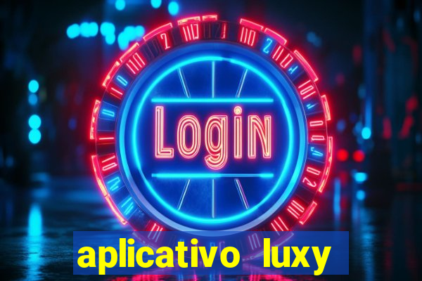 aplicativo luxy como funciona