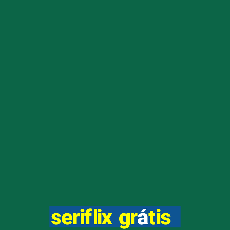 seriflix grátis