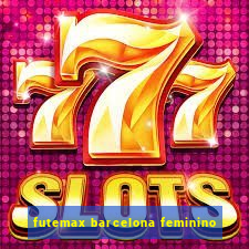 futemax barcelona feminino