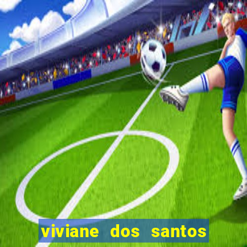 viviane dos santos barbosa biografia