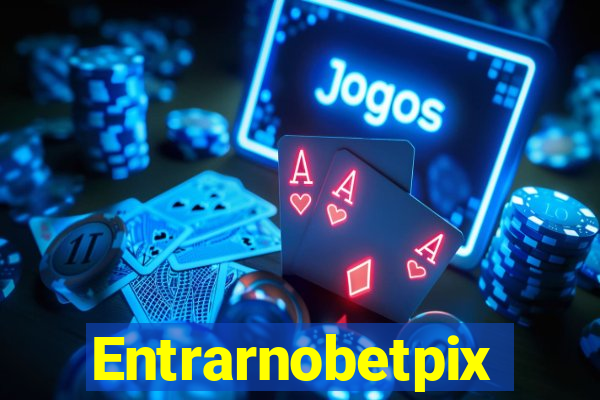 Entrarnobetpix